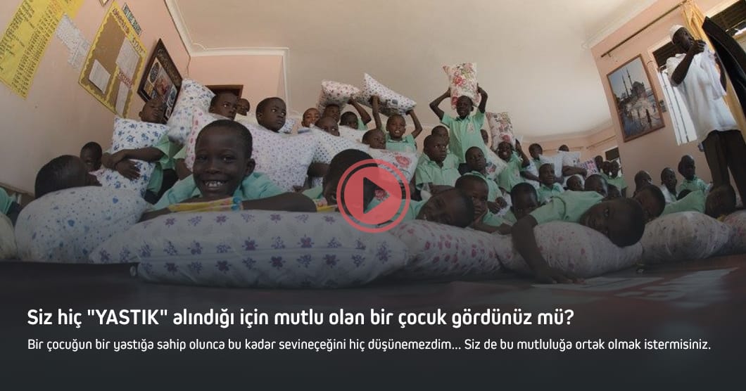 Siz hiç "YASTIK" alındığı için mutlu olan bir çocuk gördünüz mü?