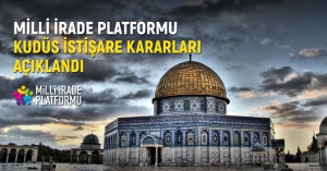 Milli İrade Platformu Kudüs İstişare Kararı Açıklandı