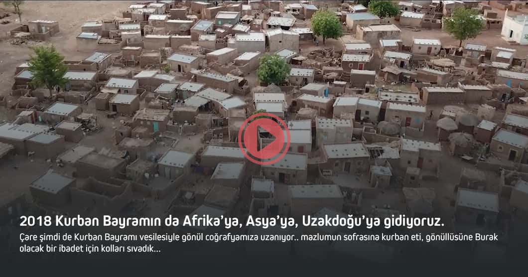 2018 Kurban Bayramın da Afrika’ya, Asya’ya, Uzakdoğu’ya gidiyoruz.