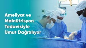 Ameliyat ve Malnütrisyon Tedavisiyle Umut Dağıtılıyor